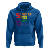 Not My President Not My Voice Not My Values Not My Beliefs Hoodie Vintage Rainbow Text