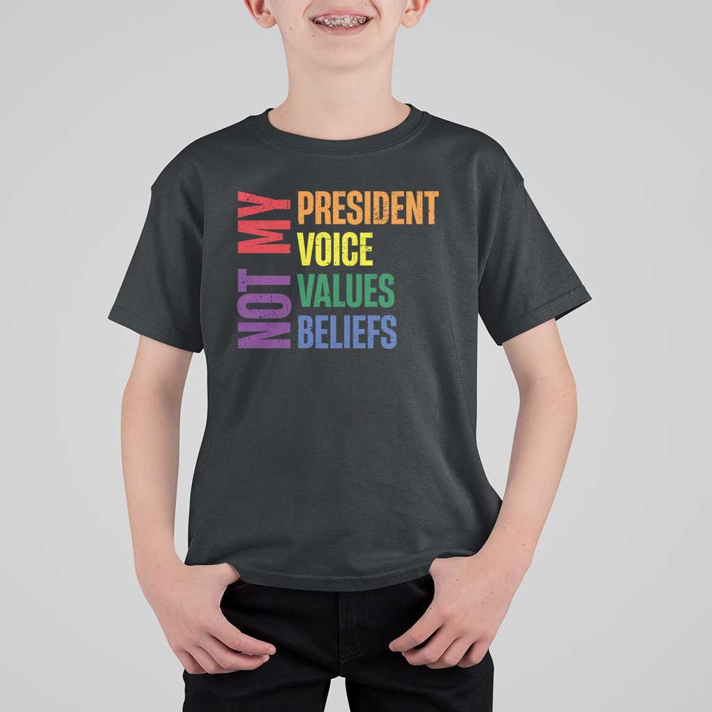 Not My President Not My Voice Not My Values Not My Beliefs T Shirt For Kid Vintage Rainbow Text