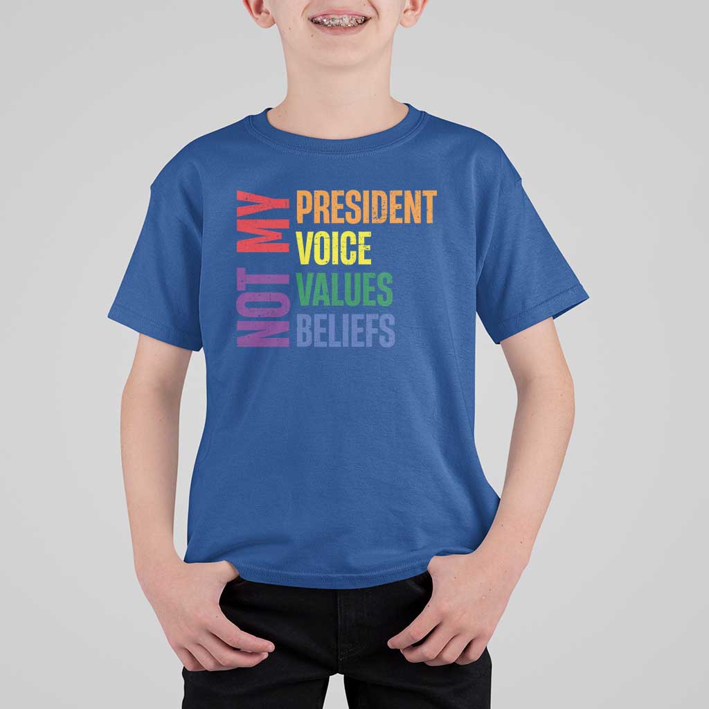 Not My President Not My Voice Not My Values Not My Beliefs T Shirt For Kid Vintage Rainbow Text