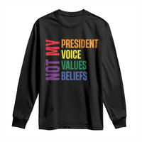 Not My President Not My Voice Not My Values Not My Beliefs Long Sleeve Shirt Vintage Rainbow Text
