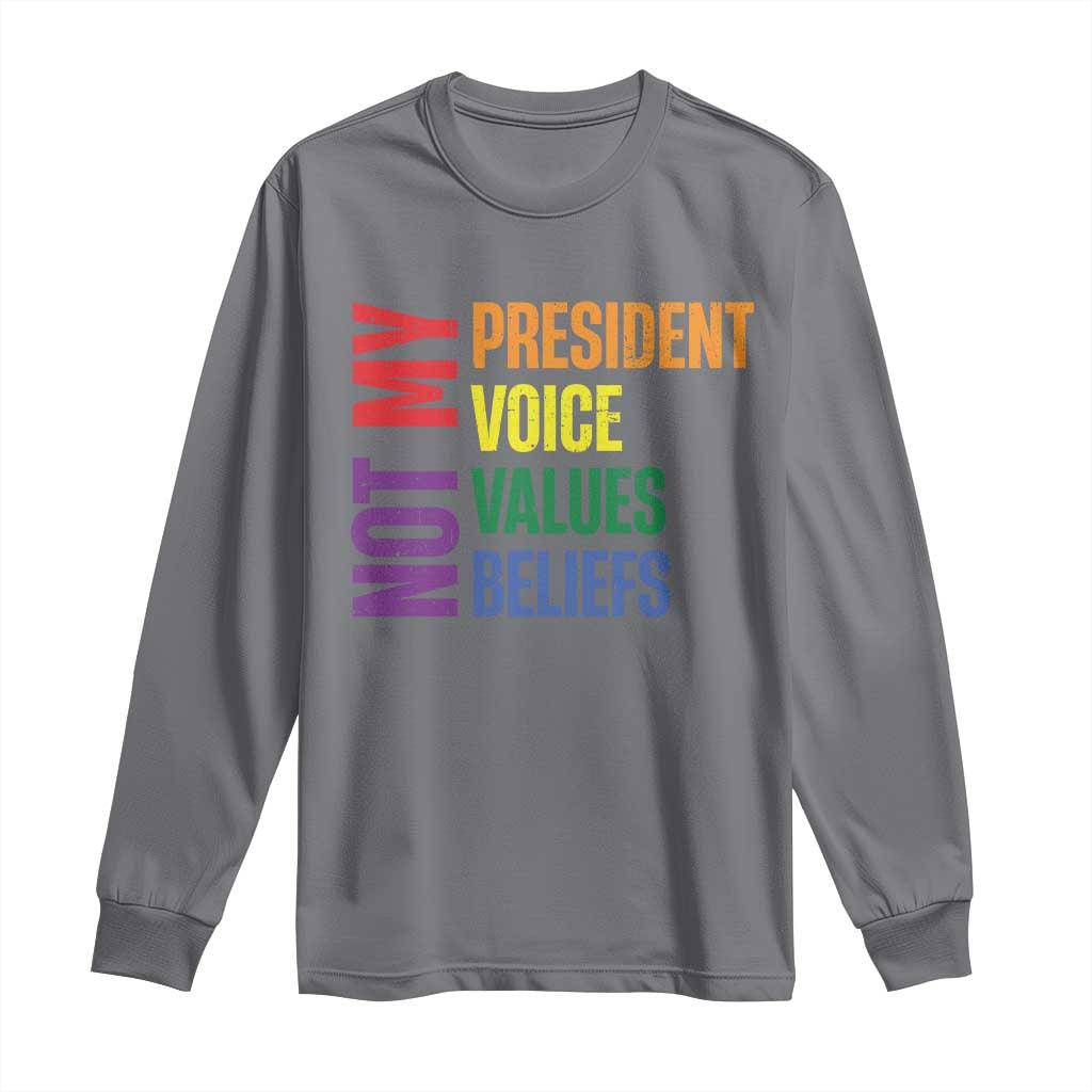 Not My President Not My Voice Not My Values Not My Beliefs Long Sleeve Shirt Vintage Rainbow Text