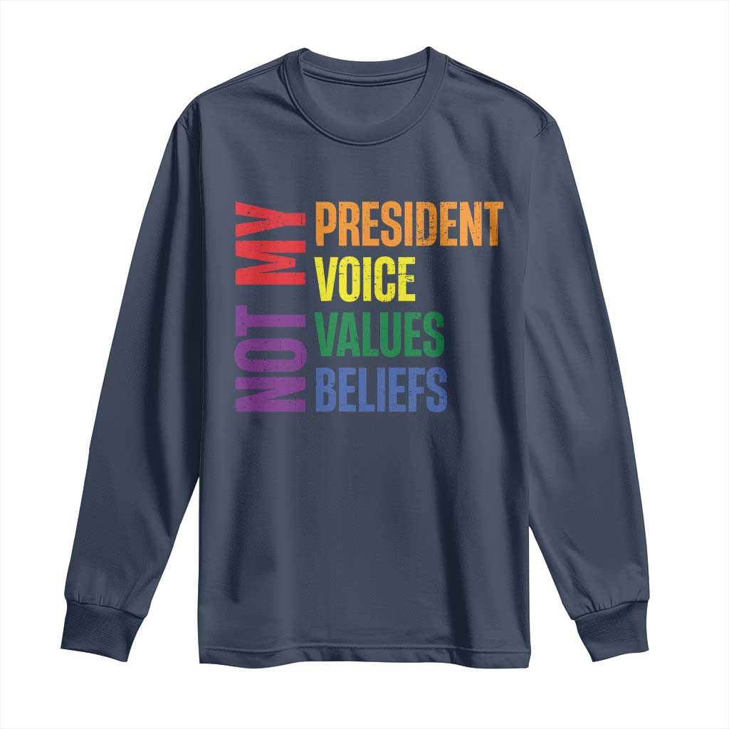 Not My President Not My Voice Not My Values Not My Beliefs Long Sleeve Shirt Vintage Rainbow Text