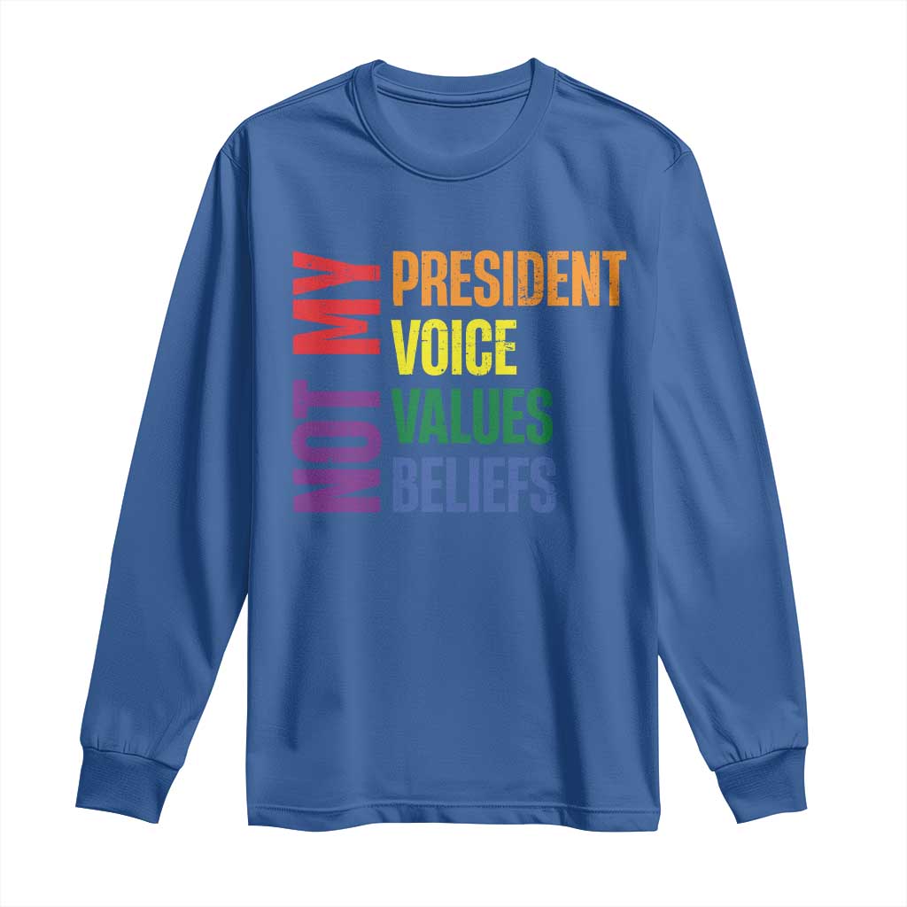 Not My President Not My Voice Not My Values Not My Beliefs Long Sleeve Shirt Vintage Rainbow Text
