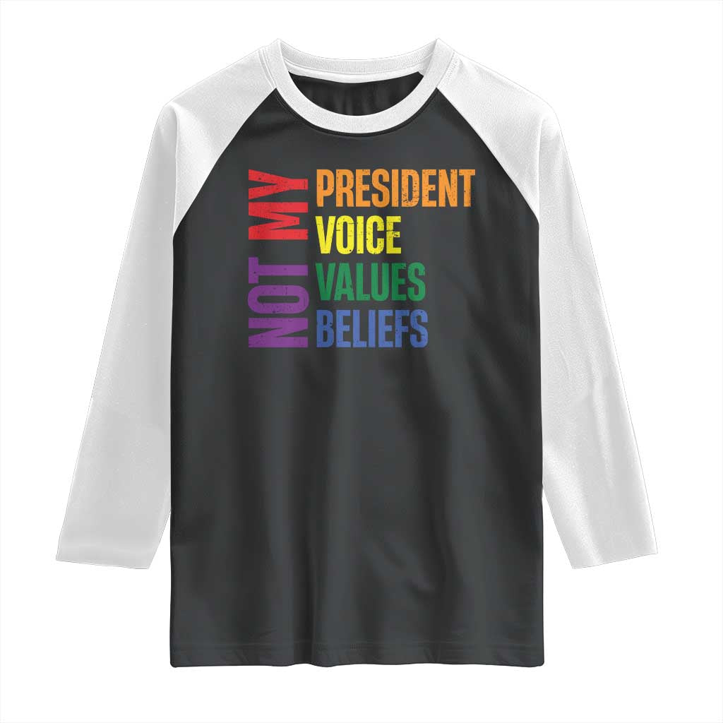 Not My President Not My Voice Not My Values Not My Beliefs Raglan Shirt Vintage Rainbow Text