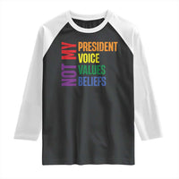 Not My President Not My Voice Not My Values Not My Beliefs Raglan Shirt Vintage Rainbow Text