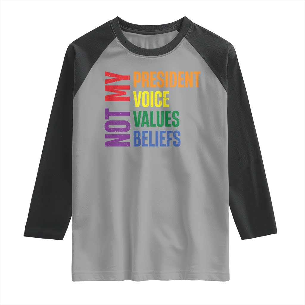 Not My President Not My Voice Not My Values Not My Beliefs Raglan Shirt Vintage Rainbow Text