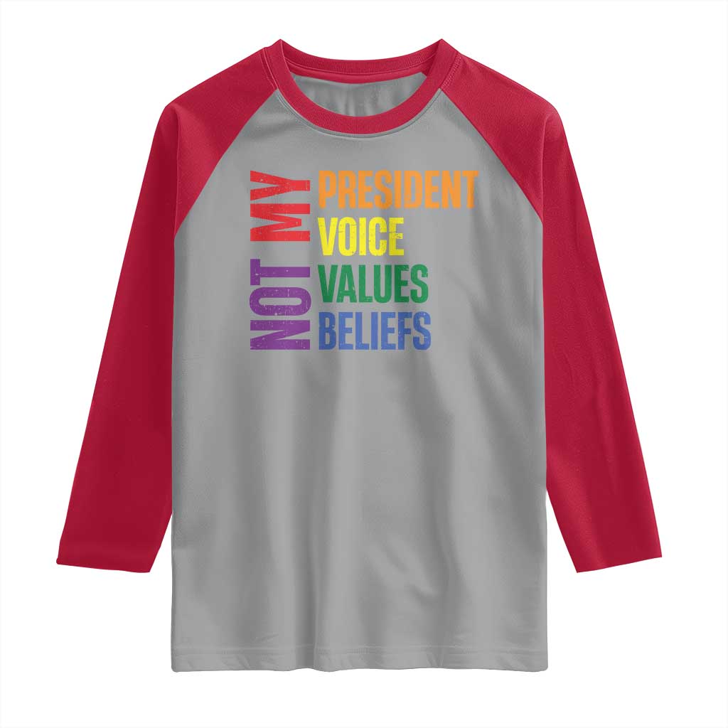 Not My President Not My Voice Not My Values Not My Beliefs Raglan Shirt Vintage Rainbow Text