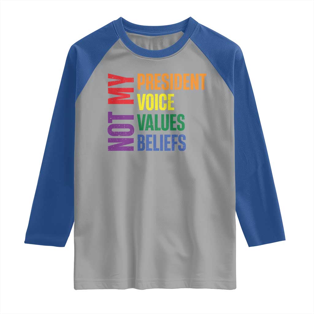 Not My President Not My Voice Not My Values Not My Beliefs Raglan Shirt Vintage Rainbow Text