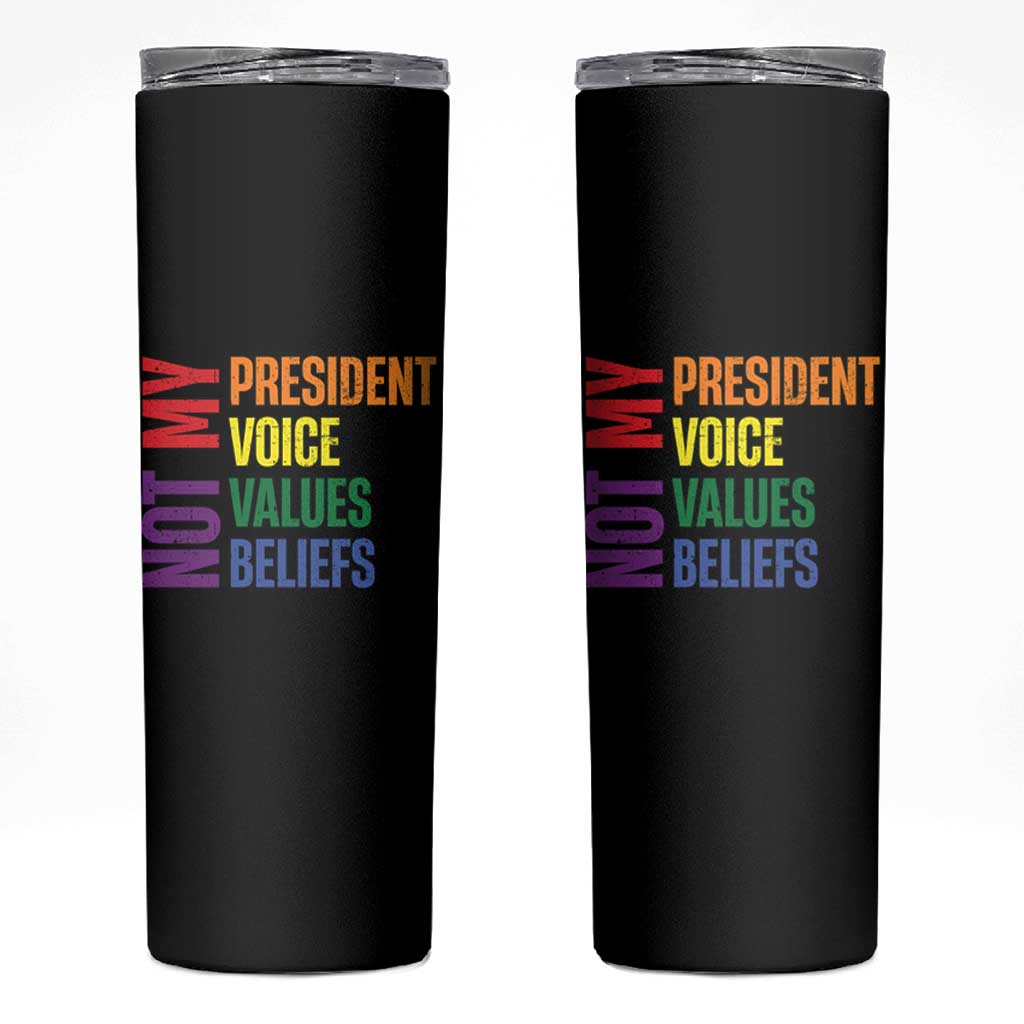 Not My President Not My Voice Not My Values Not My Beliefs Skinny Tumbler Vintage Rainbow Text