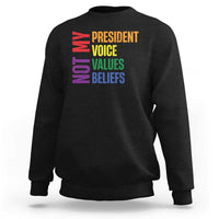 Not My President Not My Voice Not My Values Not My Beliefs Sweatshirt Vintage Rainbow Text