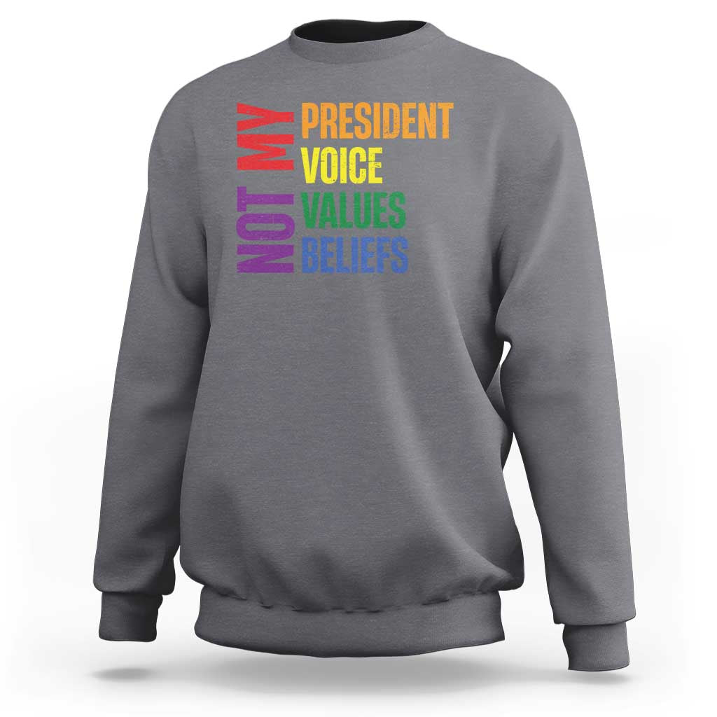 Not My President Not My Voice Not My Values Not My Beliefs Sweatshirt Vintage Rainbow Text