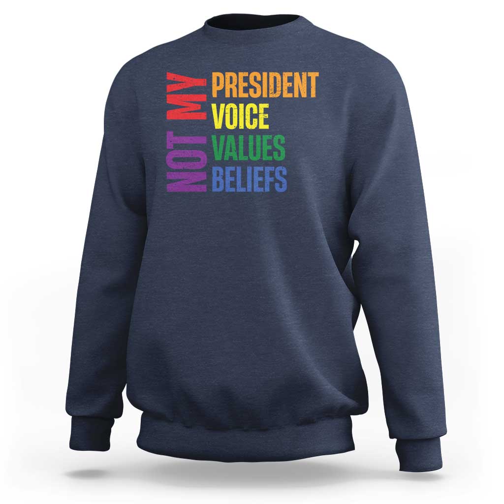 Not My President Not My Voice Not My Values Not My Beliefs Sweatshirt Vintage Rainbow Text