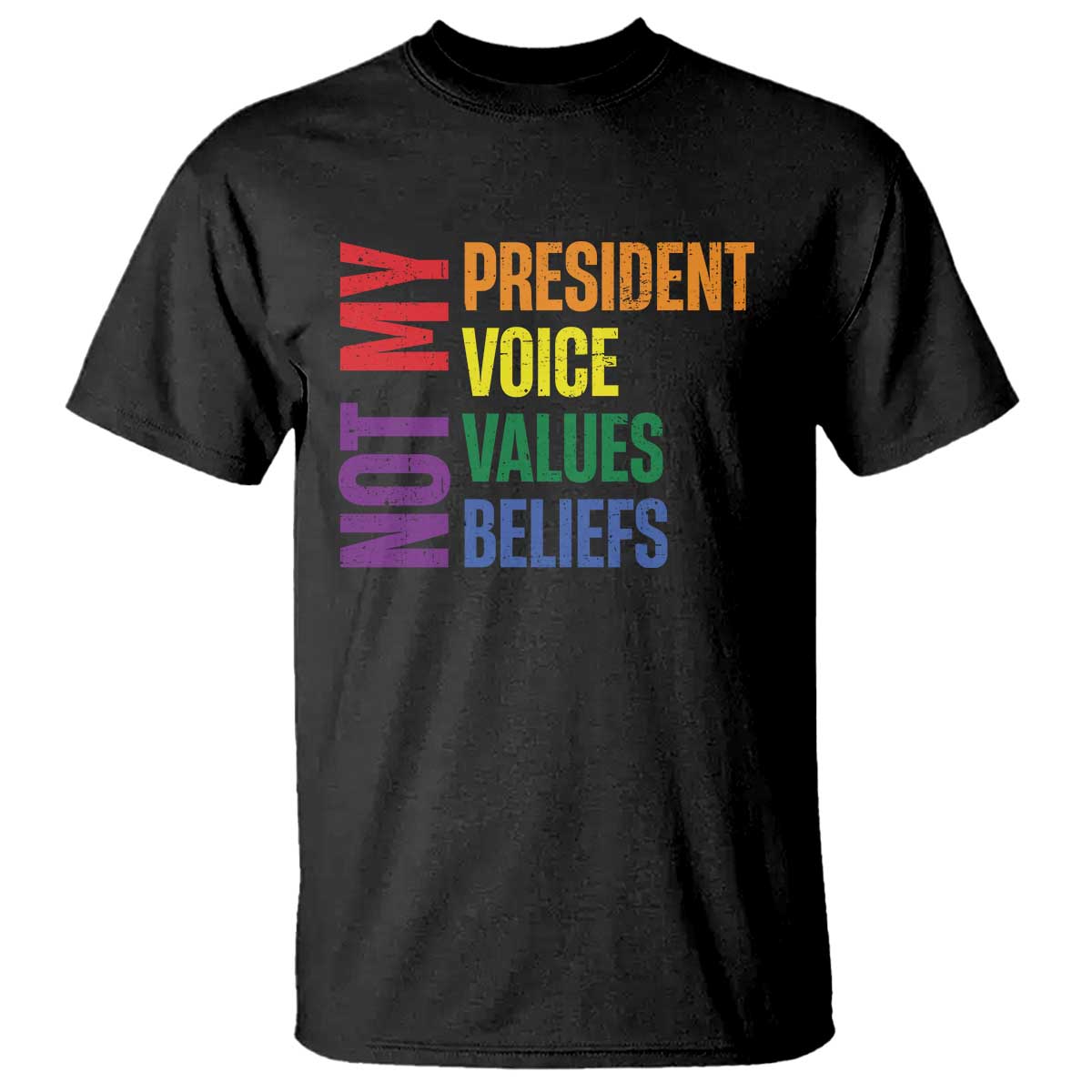 Not My President Not My Voice Not My Values Not My Beliefs T Shirt Vintage Rainbow Text