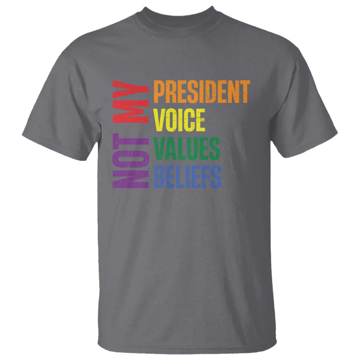 Not My President Not My Voice Not My Values Not My Beliefs T Shirt Vintage Rainbow Text