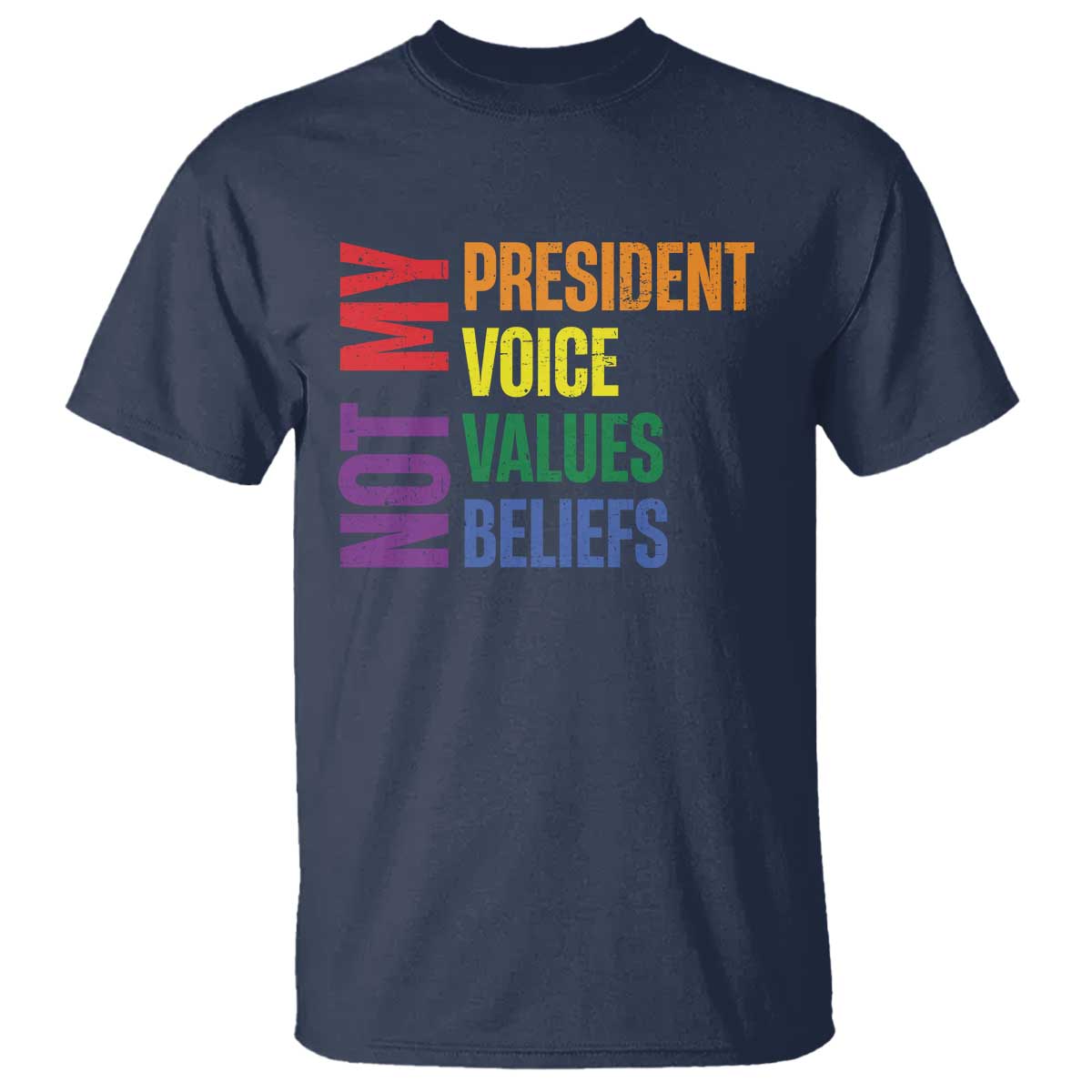 Not My President Not My Voice Not My Values Not My Beliefs T Shirt Vintage Rainbow Text