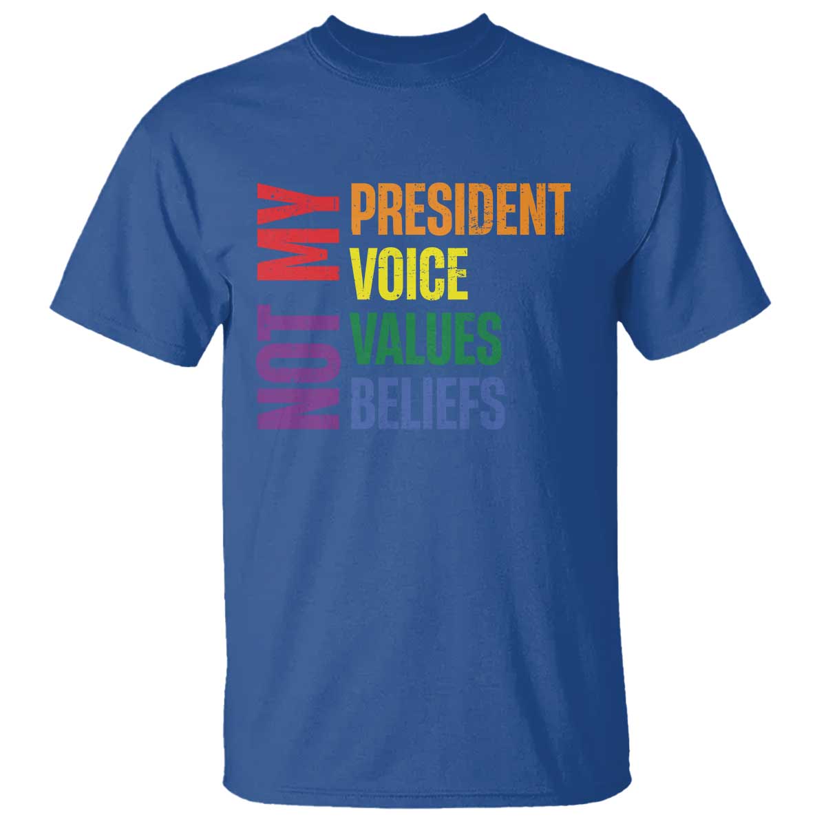 Not My President Not My Voice Not My Values Not My Beliefs T Shirt Vintage Rainbow Text