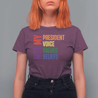 Not My President Not My Voice Not My Values Not My Beliefs T Shirt For Women Vintage Rainbow Text