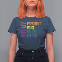 Not My President Not My Voice Not My Values Not My Beliefs T Shirt For Women Vintage Rainbow Text