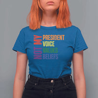Not My President Not My Voice Not My Values Not My Beliefs T Shirt For Women Vintage Rainbow Text