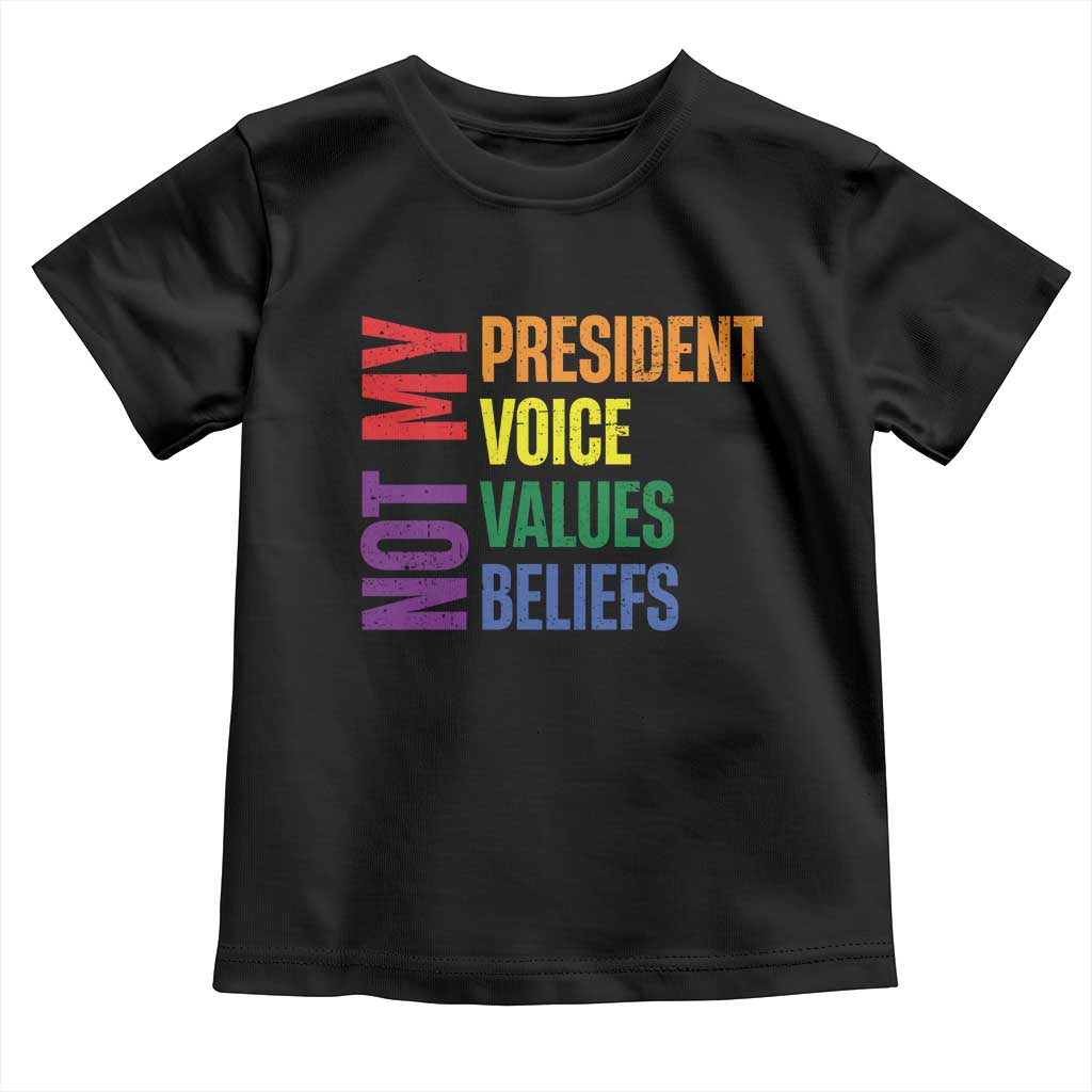 Not My President Not My Voice Not My Values Not My Beliefs Toddler T Shirt Vintage Rainbow Text