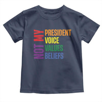 Not My President Not My Voice Not My Values Not My Beliefs Toddler T Shirt Vintage Rainbow Text