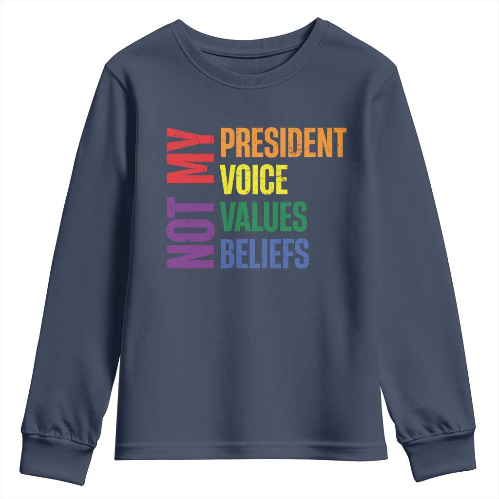 Not My President Not My Voice Not My Values Not My Beliefs Youth Sweatshirt Vintage Rainbow Text