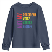 Not My President Not My Voice Not My Values Not My Beliefs Youth Sweatshirt Vintage Rainbow Text