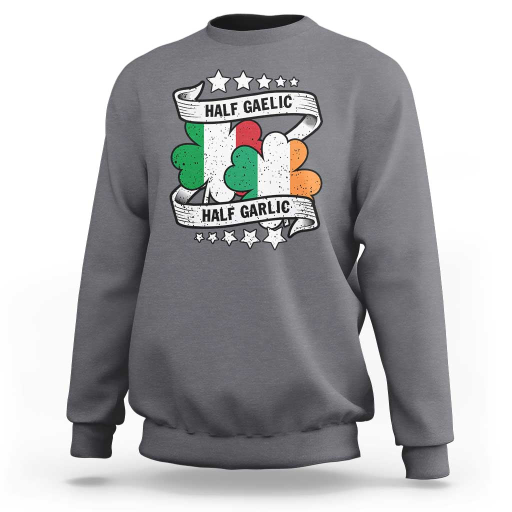 Funny Half Gaelic Half Garlic Sweatshirt Irish Italian St. Patrick's Day