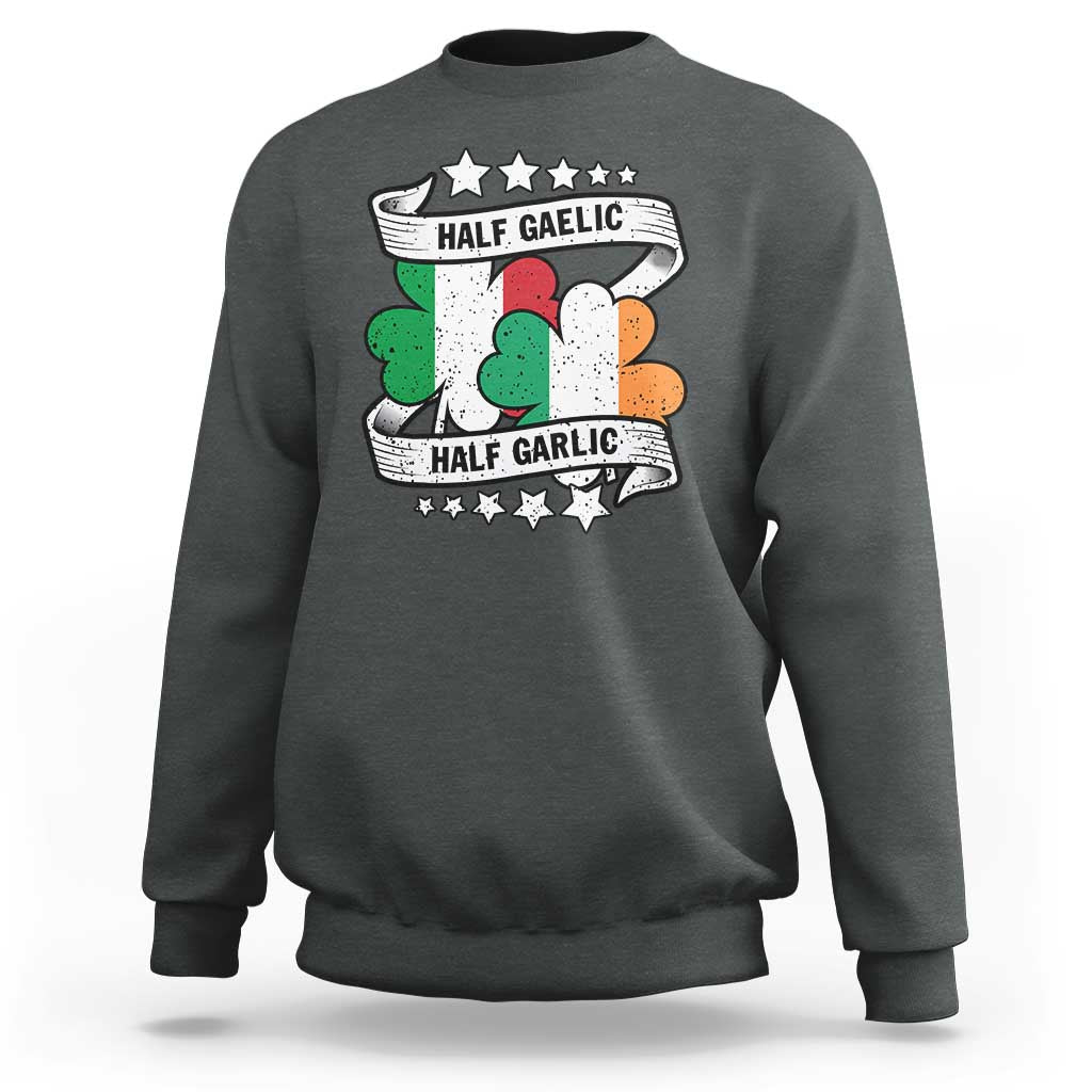 Funny Half Gaelic Half Garlic Sweatshirt Irish Italian St. Patrick's Day
