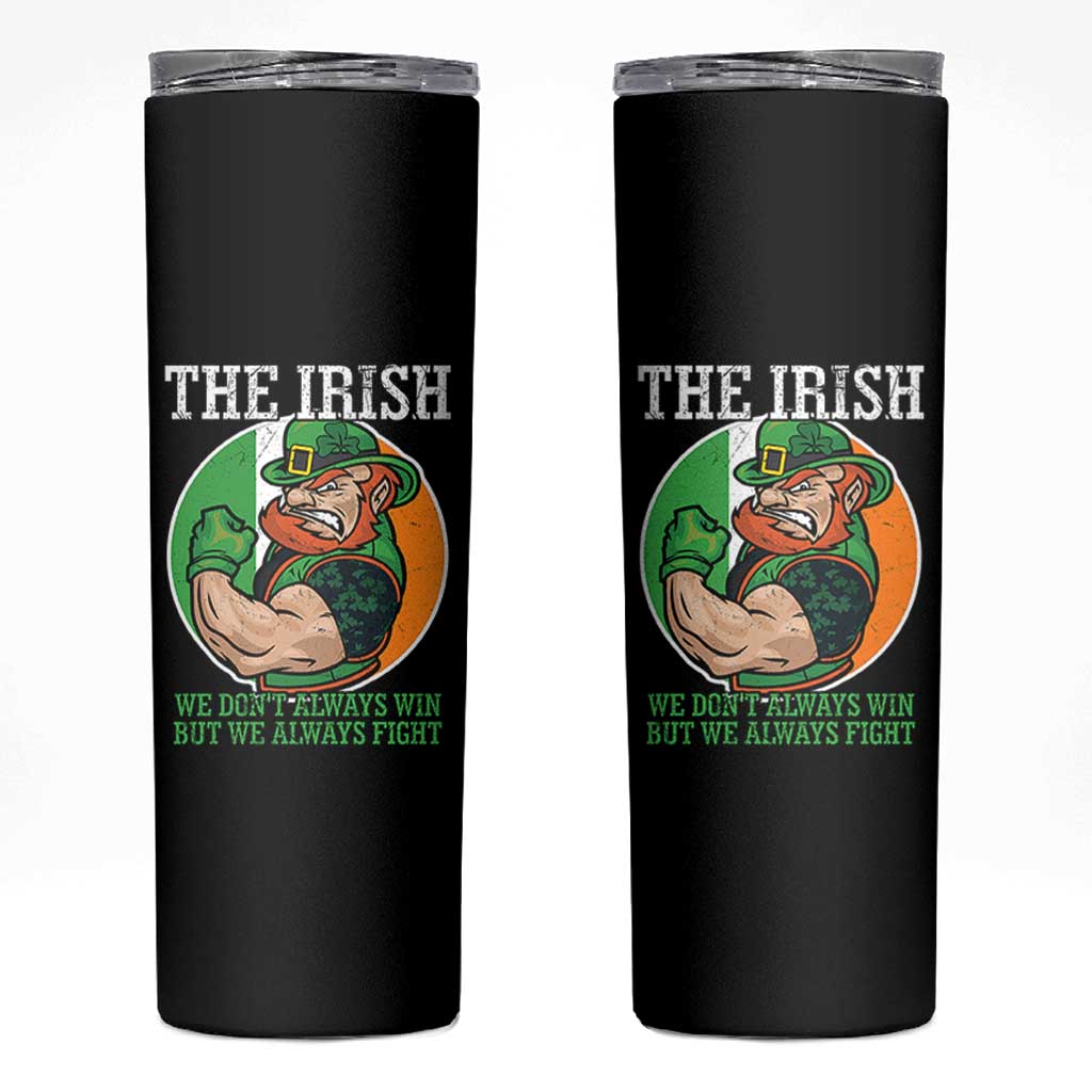 Funny The Irish We Don't Always Win But We Always Fight Skinny Tumbler