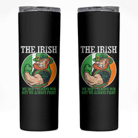 Funny The Irish We Don't Always Win But We Always Fight Skinny Tumbler