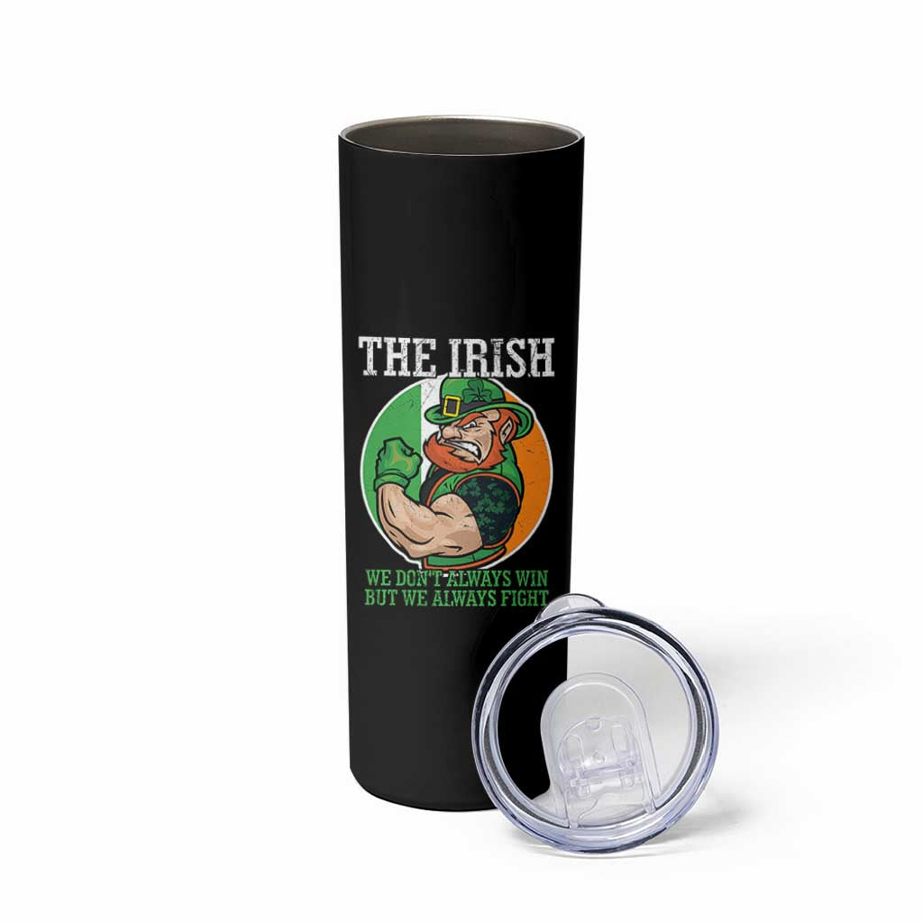 Funny The Irish We Don't Always Win But We Always Fight Skinny Tumbler