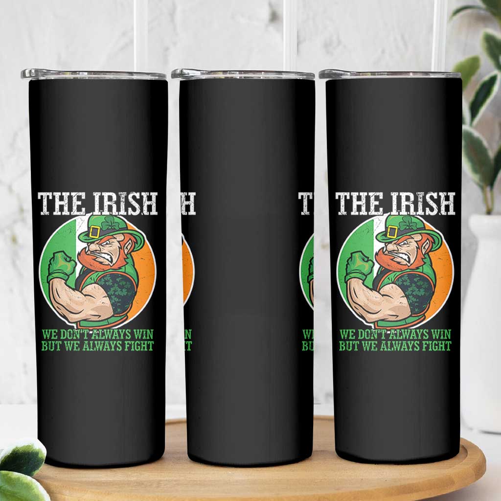 Funny The Irish We Don't Always Win But We Always Fight Skinny Tumbler