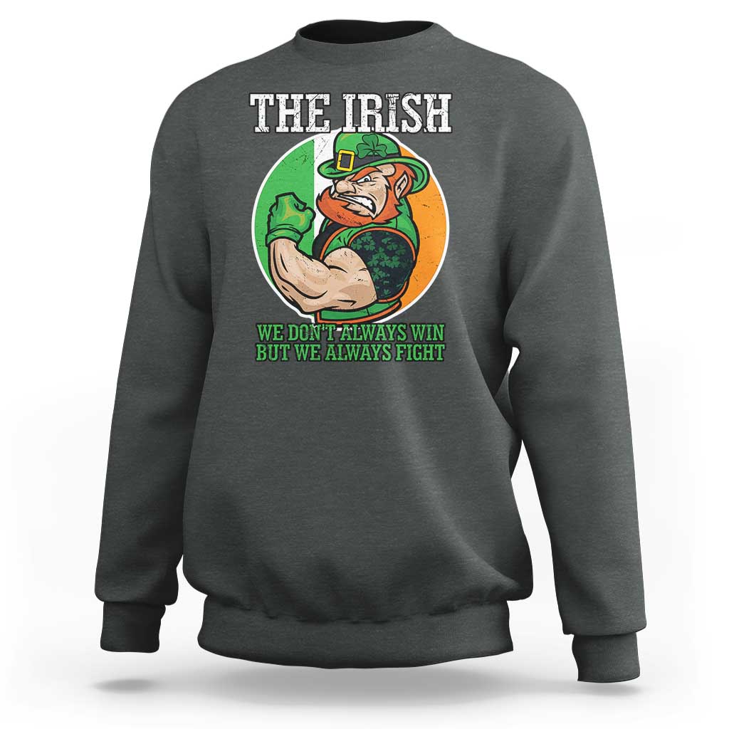 Funny The Irish We Don't Always Win But We Always Fight Sweatshirt