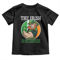 Funny The Irish We Don't Always Win But We Always Fight Toddler T Shirt