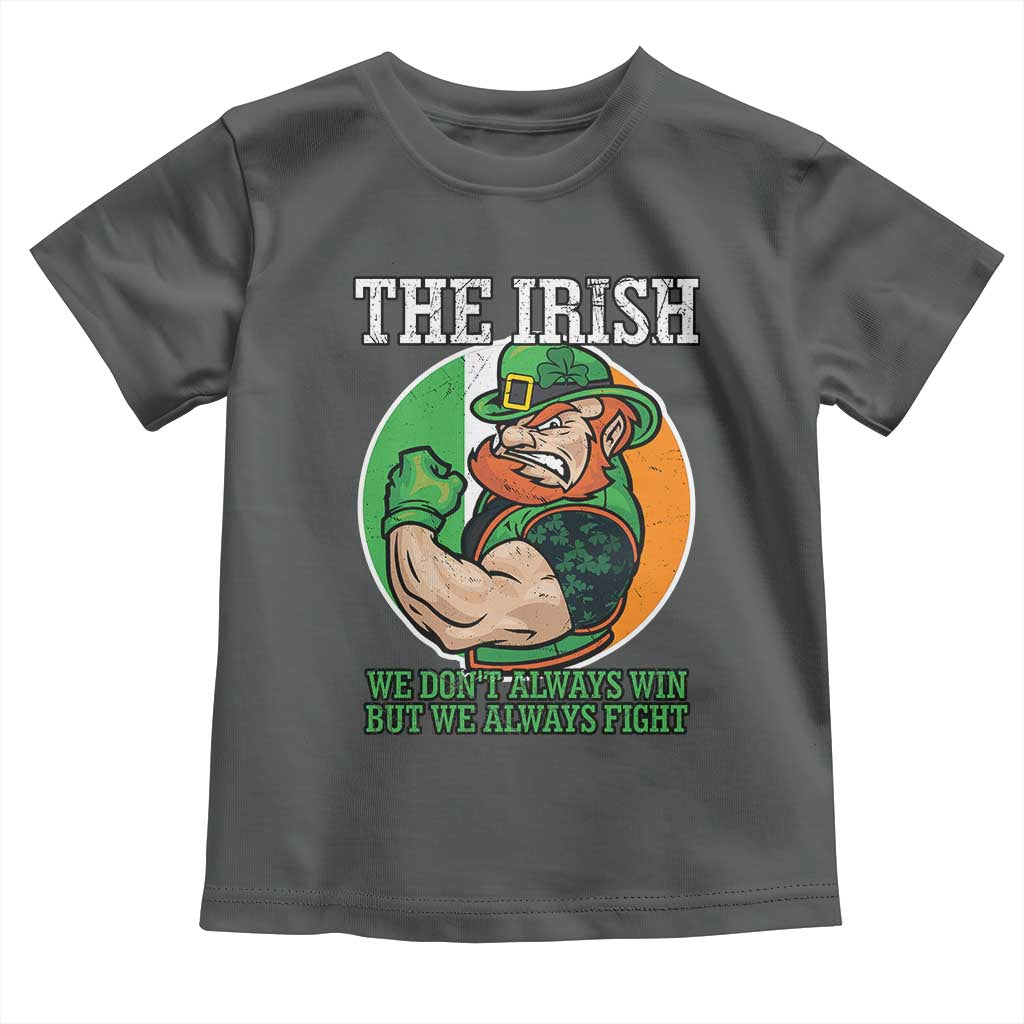 Funny The Irish We Don't Always Win But We Always Fight Toddler T Shirt
