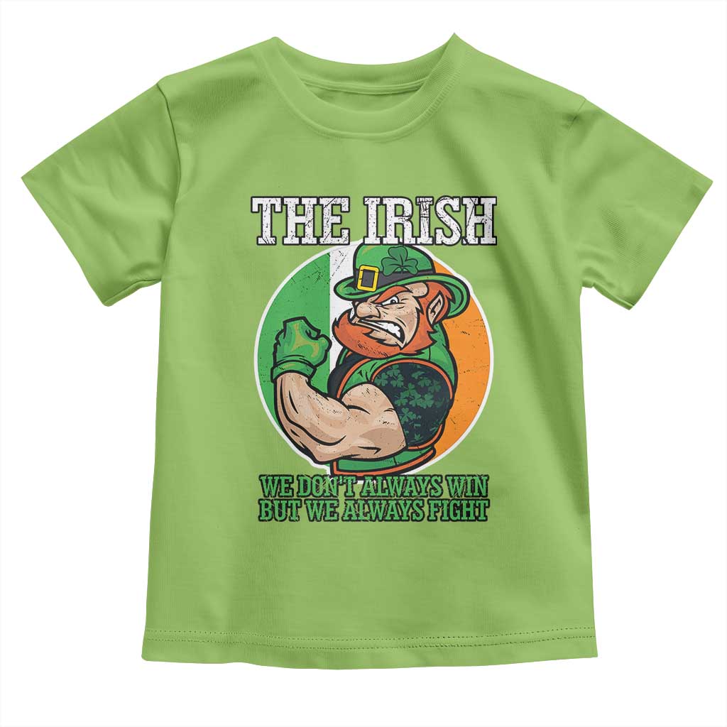 Funny The Irish We Don't Always Win But We Always Fight Toddler T Shirt
