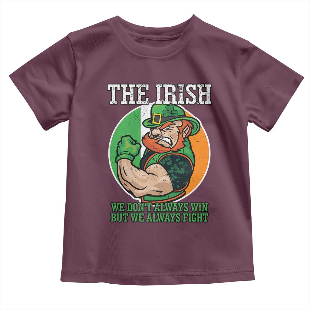 Funny The Irish We Don't Always Win But We Always Fight Toddler T Shirt
