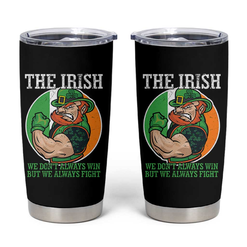 Funny The Irish We Don't Always Win But We Always Fight Tumbler Cup
