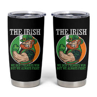 Funny The Irish We Don't Always Win But We Always Fight Tumbler Cup