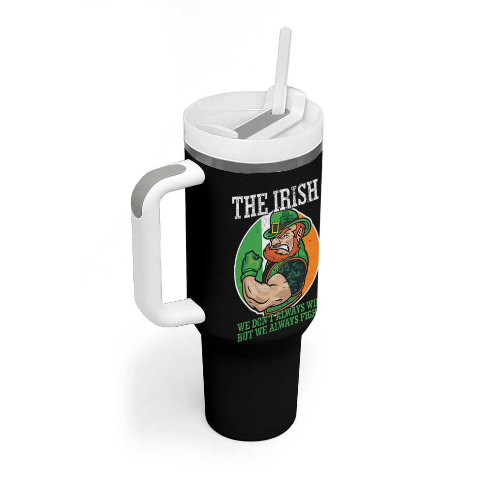Funny The Irish We Don't Always Win But We Always Fight Tumbler With Handle