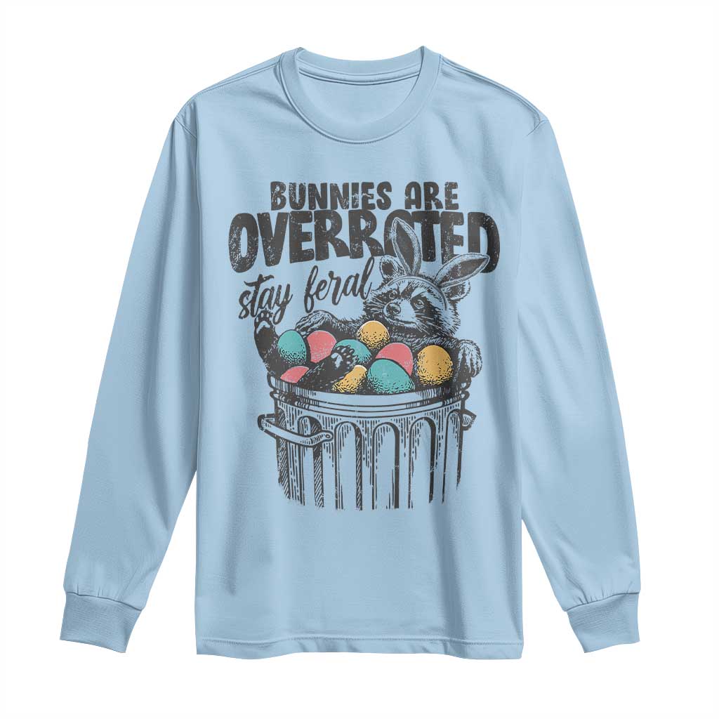 Funny Easter Day Racoon Long Sleeve Shirt Bunnies Are Overrated Stay Feral Eggs