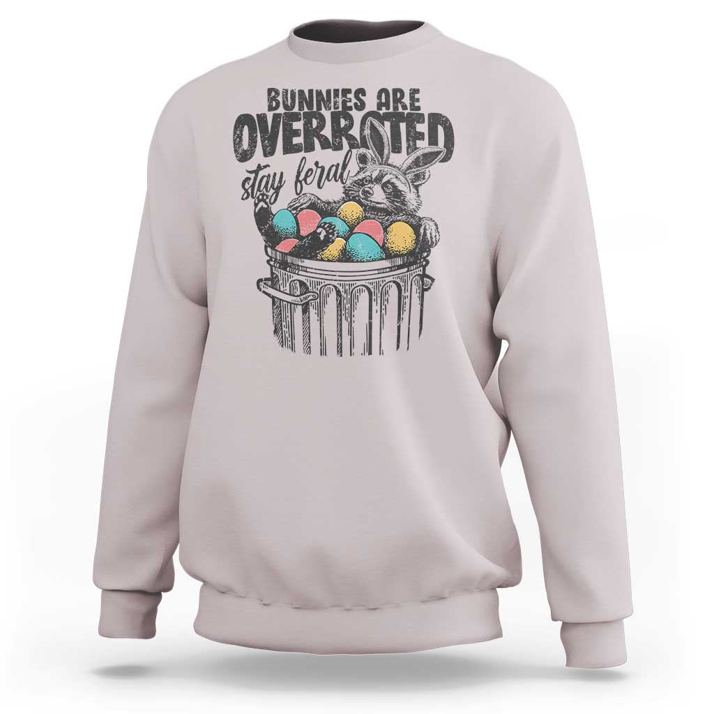 Funny Easter Day Racoon Sweatshirt Bunnies Are Overrated Stay Feral Eggs