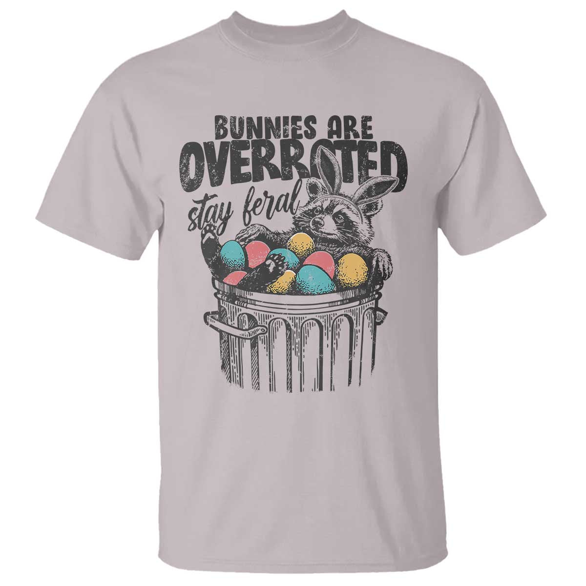 Funny Easter Day Racoon T Shirt Bunnies Are Overrated Stay Feral Eggs