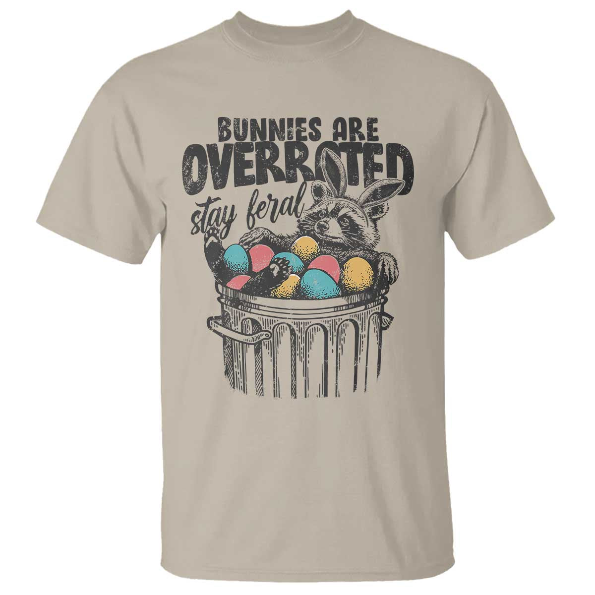 Funny Easter Day Racoon T Shirt Bunnies Are Overrated Stay Feral Eggs