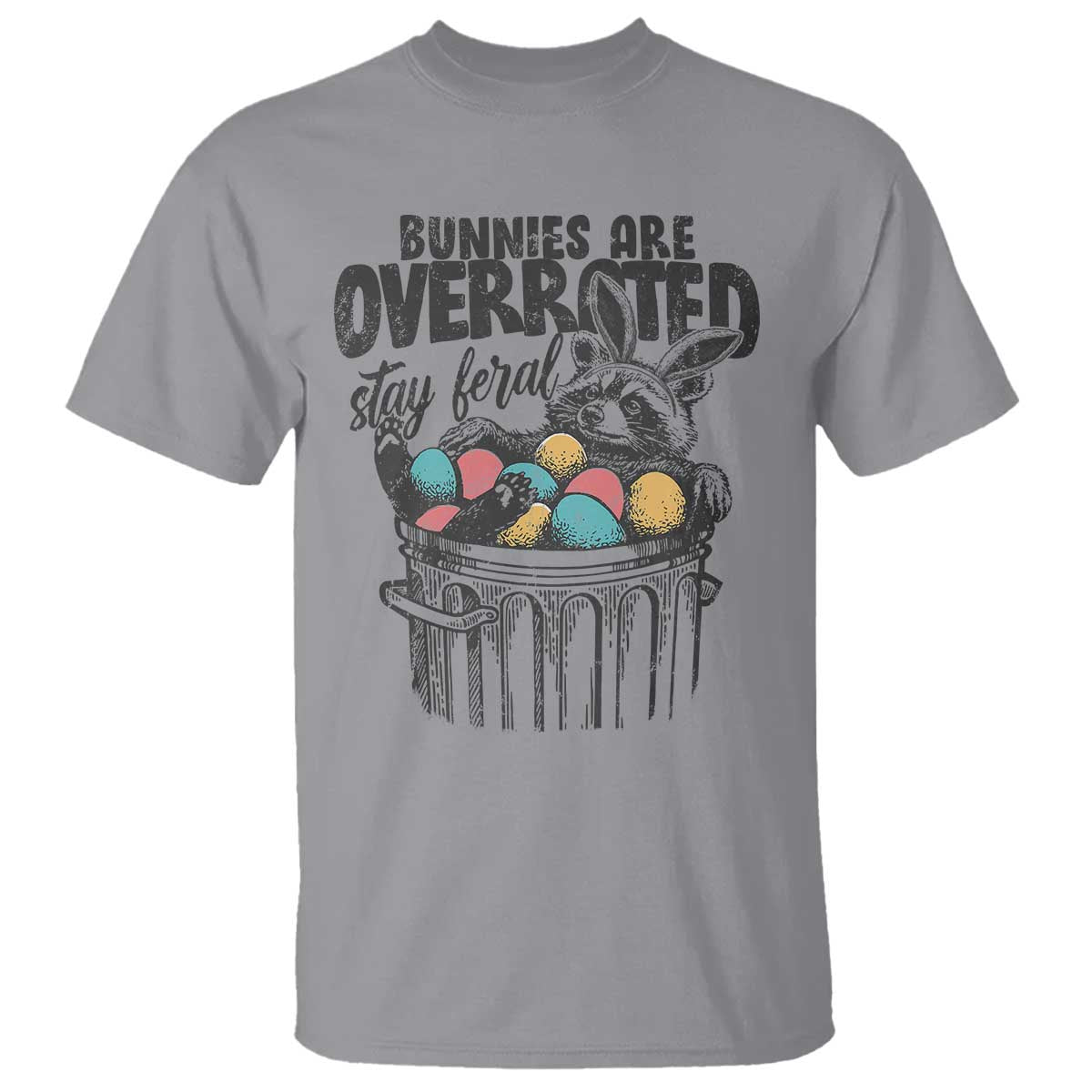 Funny Easter Day Racoon T Shirt Bunnies Are Overrated Stay Feral Eggs