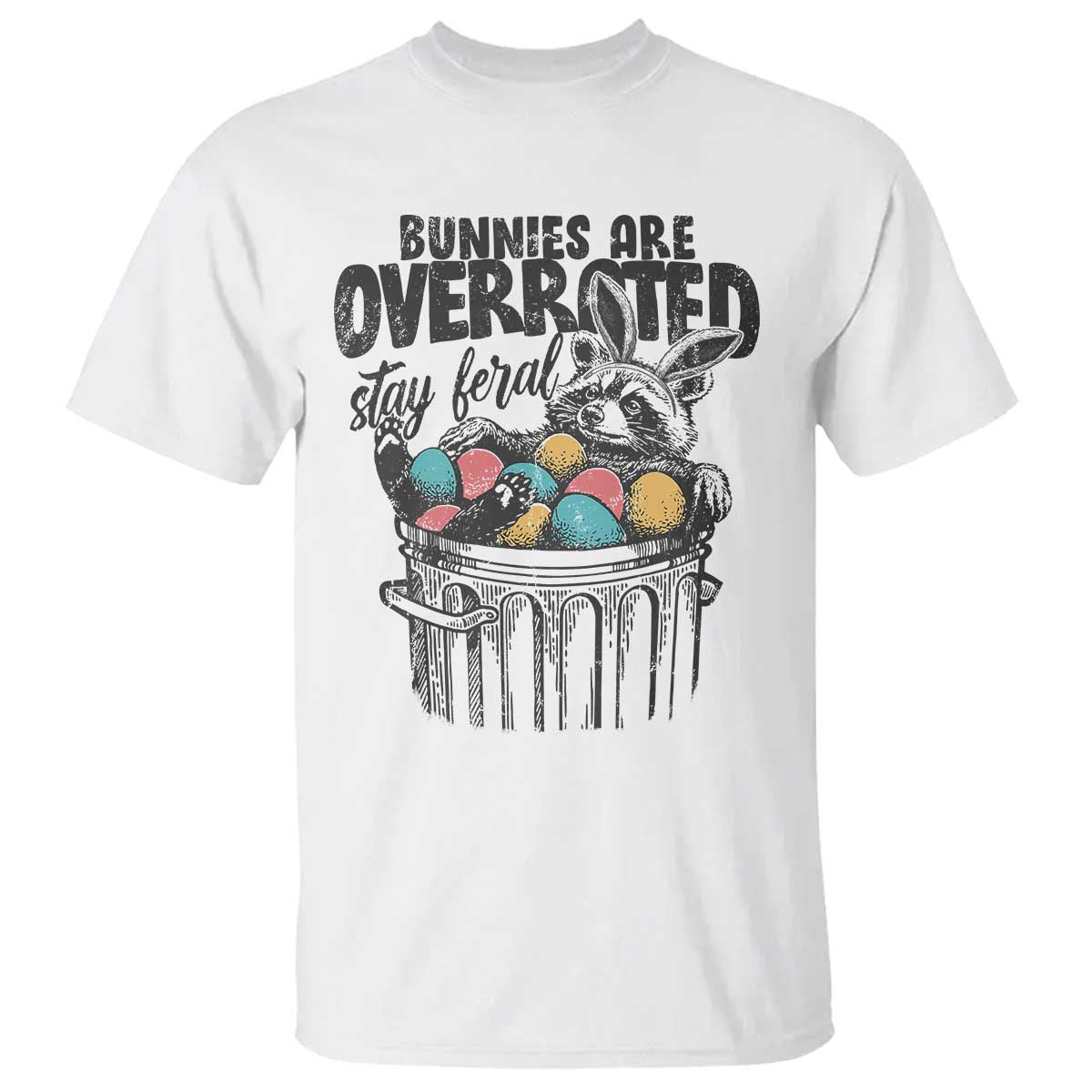 Funny Easter Day Racoon T Shirt Bunnies Are Overrated Stay Feral Eggs