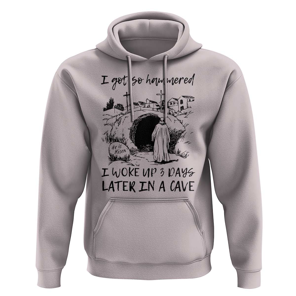 Funny I Got So Hammered I Woke Up 3 Days Later In A Cave Hoodie Christian Easter Day Religious