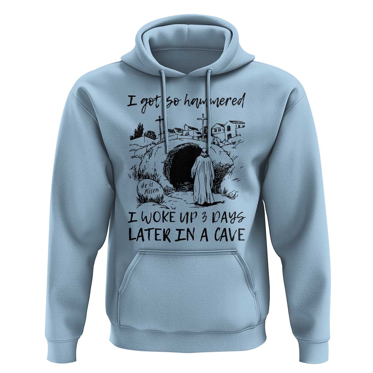 Funny I Got So Hammered I Woke Up 3 Days Later In A Cave Hoodie Christian Easter Day Religious