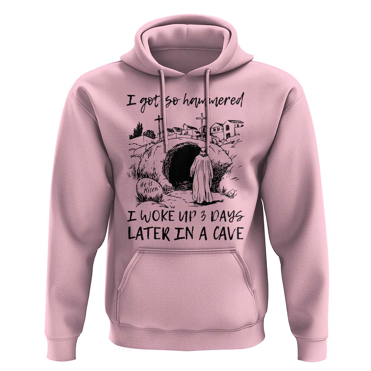 Funny I Got So Hammered I Woke Up 3 Days Later In A Cave Hoodie Christian Easter Day Religious
